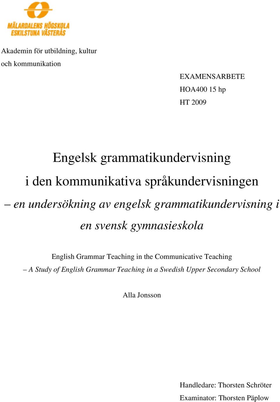 grammatikundervisning i en svensk gymnasieskola English Grammar Teaching in the Communicative Teaching A