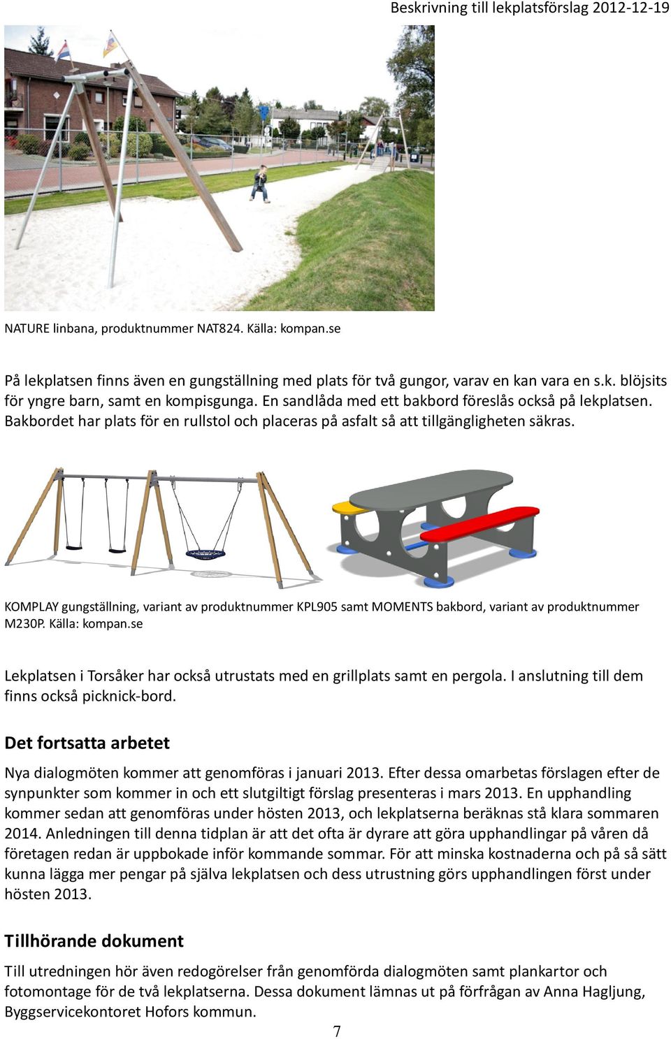 KOMPLAY gungställning, variant av produktnummer KPL905 samt MOMENTS bakbord, variant av produktnummer M230P. Källa: kompan.