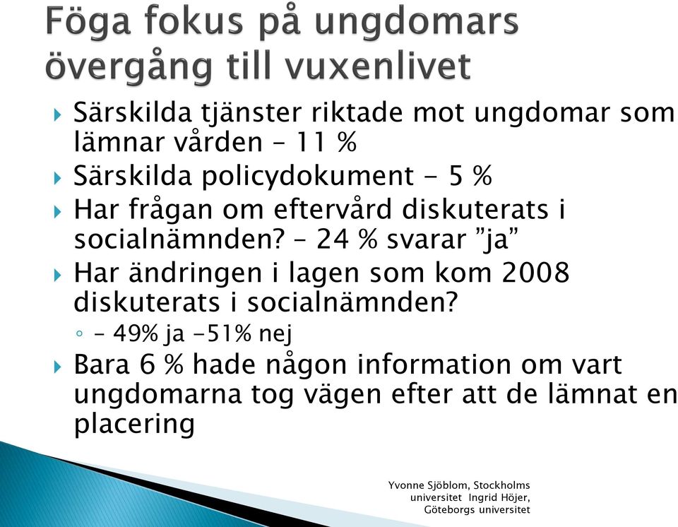 24 % svarar ja Har ändringen i lagen som kom 2008 diskuterats i socialnämnden?