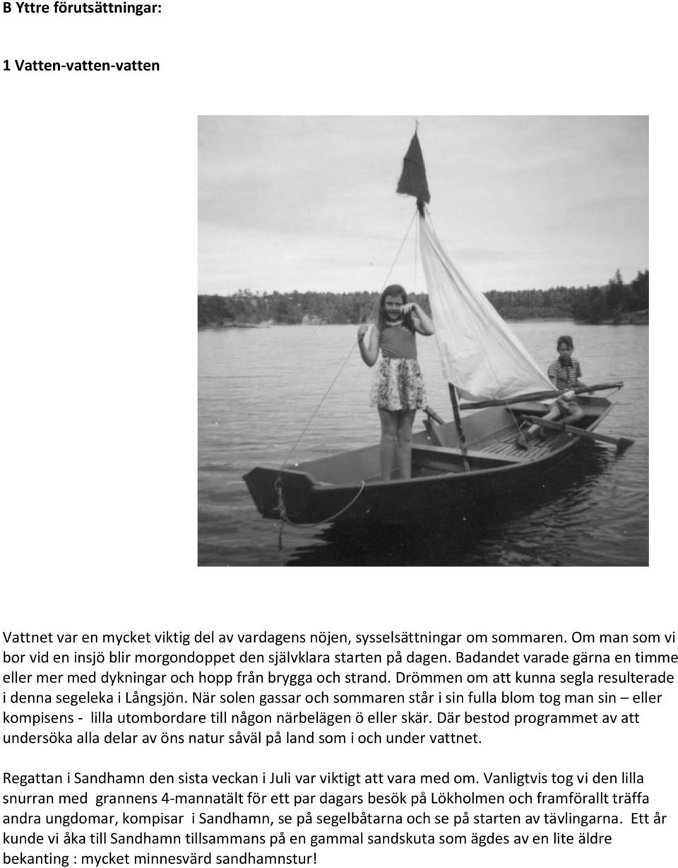 Drömmen om att kunna segla resulterade i denna segeleka i Långsjön.