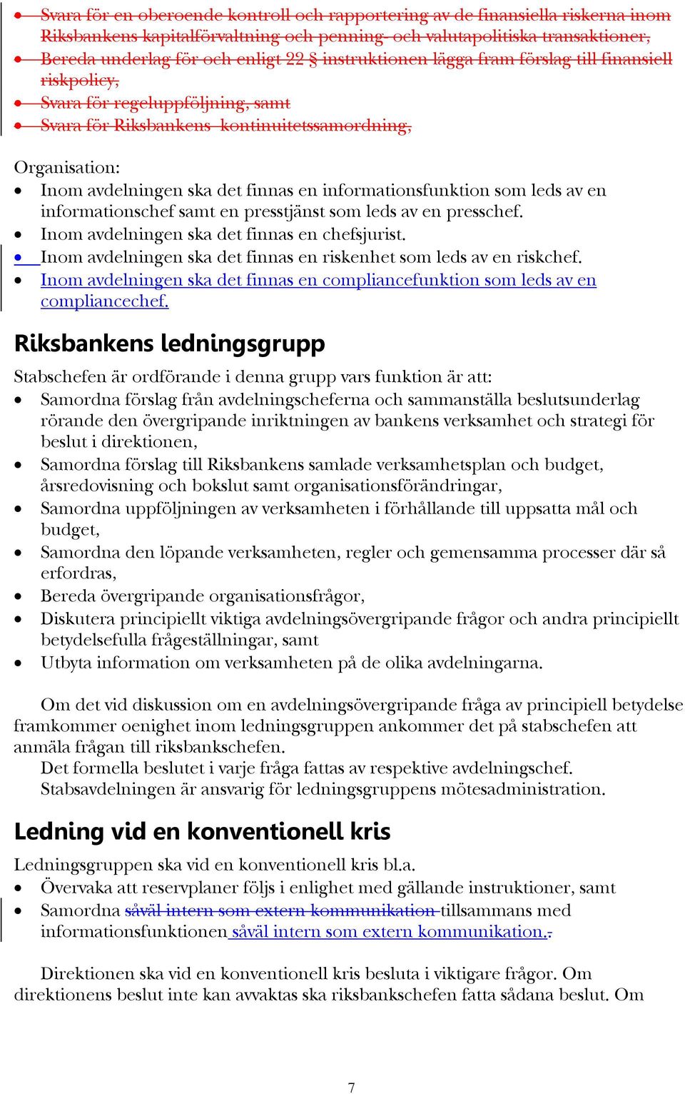 informationsfunktion som leds av en informationschef samt en presstjänst som leds av en presschef. Inom avdelningen ska det finnas en chefsjurist.