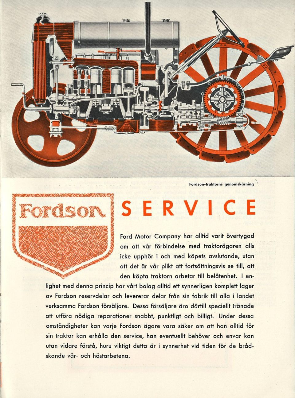I enlighet med denna princip har vårt bolag alltid ett synnerligen komplett lager av Fordson reservdelar och levererar delar från sin fabrik till alla i landet verksamma Fordson försäljare.