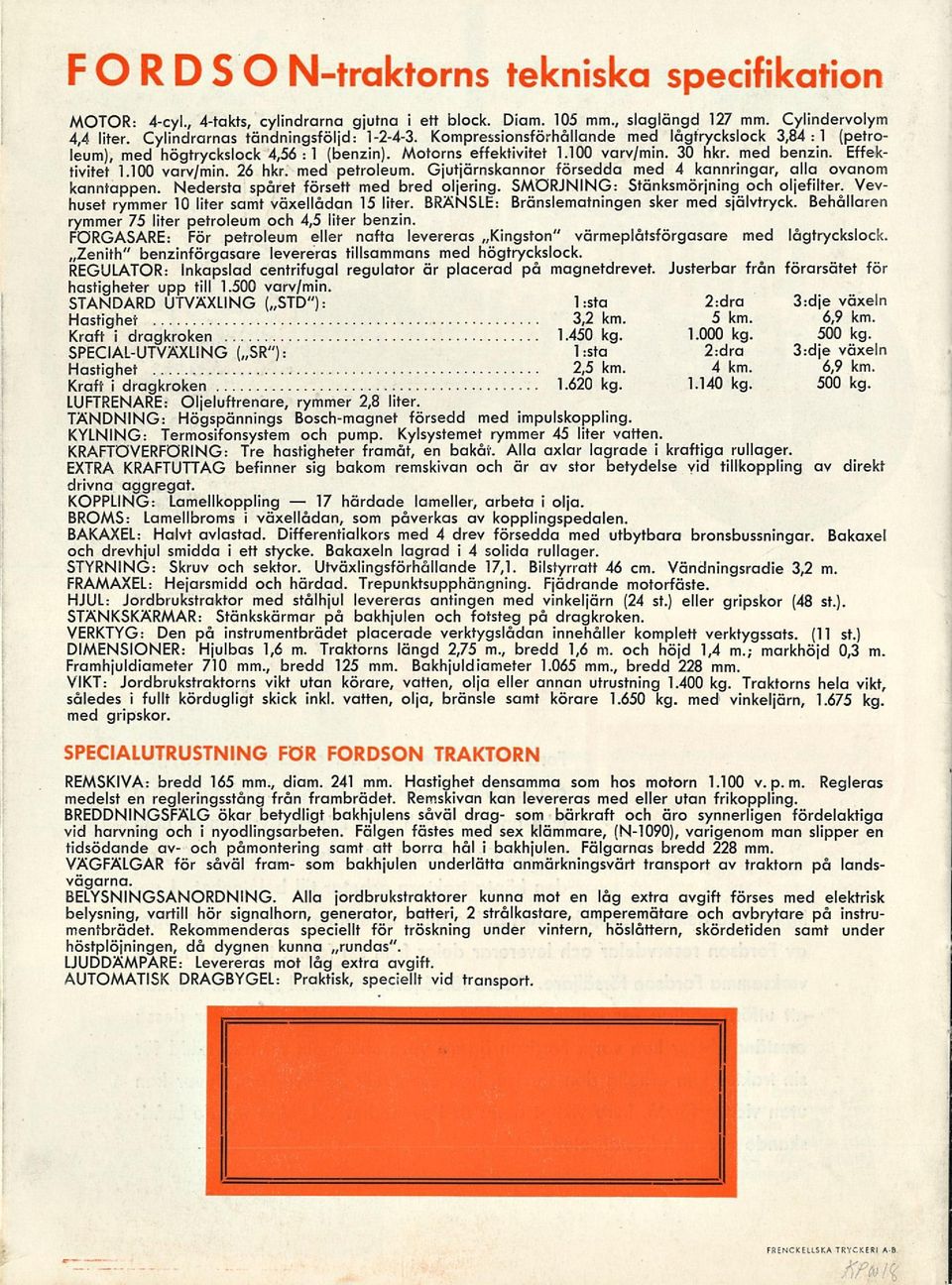 Effektivitet 1.100 varv/min. 26 hkr. med petroleum. Gjutjärnskannor försedda med 4 karmringar, alla ovanom karmtappen. Nedersta spåret försett med bred oljering.