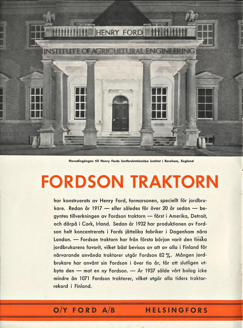 Sedan år 1932 har produktionen av Fordson helt koncentrerats i Fords jättelika fabriker i Dagenham nära London.