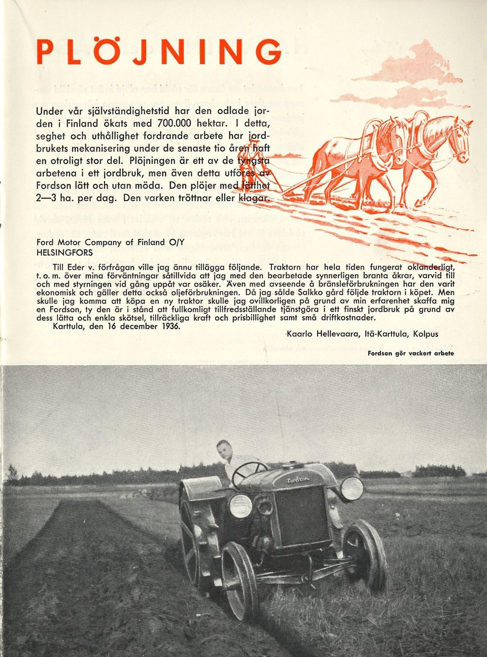 arbetena i Fordson lätt och utan möda. Den piöjer mecyfjßnhat 23 ha. per dag. Den varken tröttnar eller kkwpäqfc Ford Motor Company of Finland HELSINGFORS O/V Till Eder v.