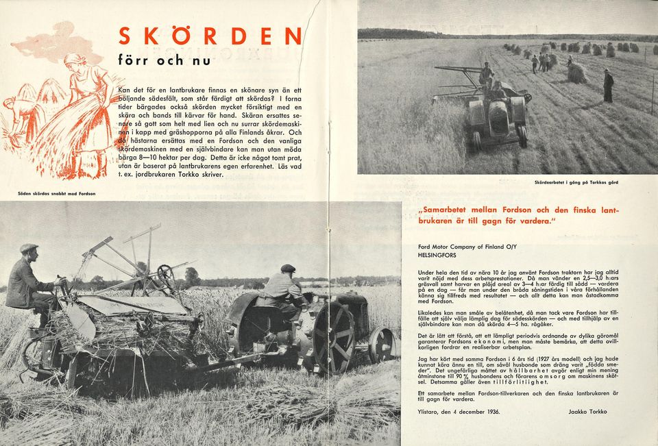 Skäran ersattes senwe så gott som helt med lien och nu surrar skördemaskinmi i kapp med gräshopporna på alla Finlands åkrar.