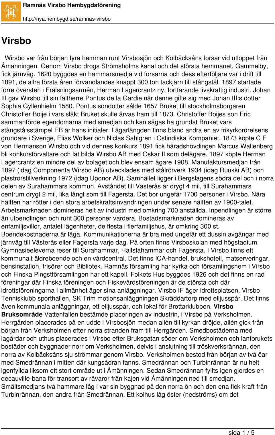 1897 startade förre översten i Frälsningsarmén, Herman Lagercrantz ny, fortfarande livskraftig industri.