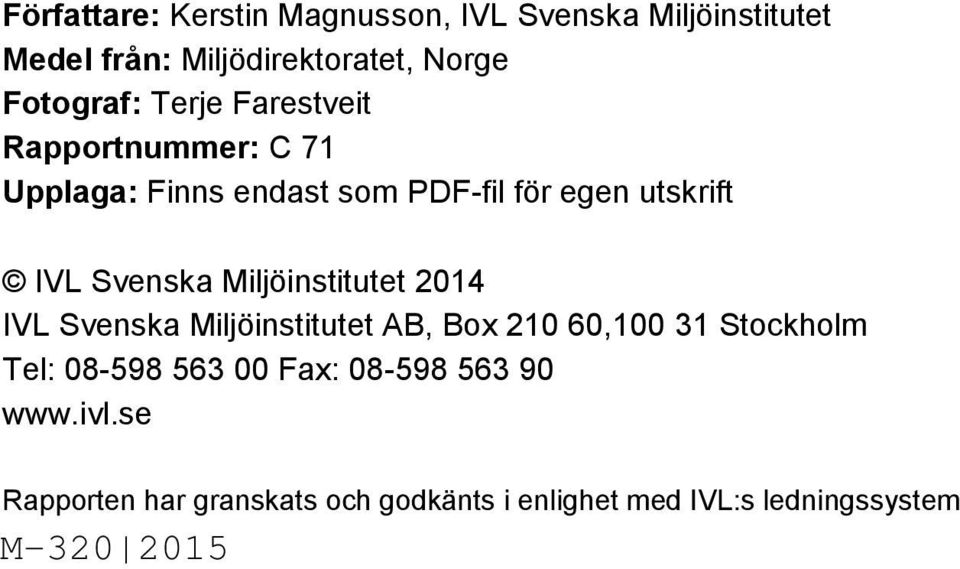 Svenska Miljöinstitutet 2014 IVL Svenska Miljöinstitutet AB, Box 210 60,100 31 Stockholm Tel: 08-598