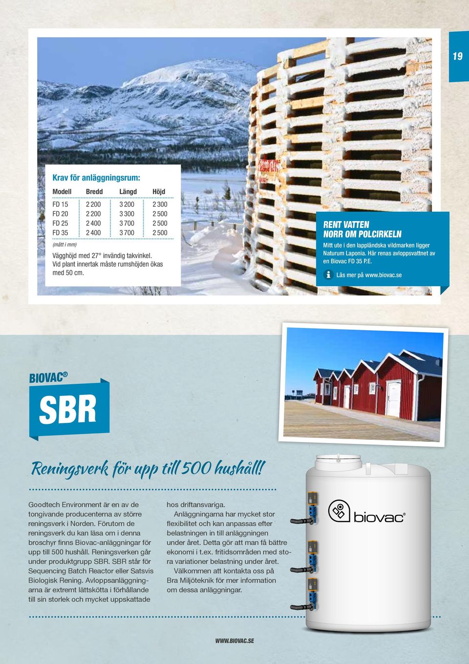 biovac.se BIOVAC SBR Reningsverk för upp till 500 hushåll! Goodtech Environment är en av de tongivande producenterna av större reningsverk i Norden.