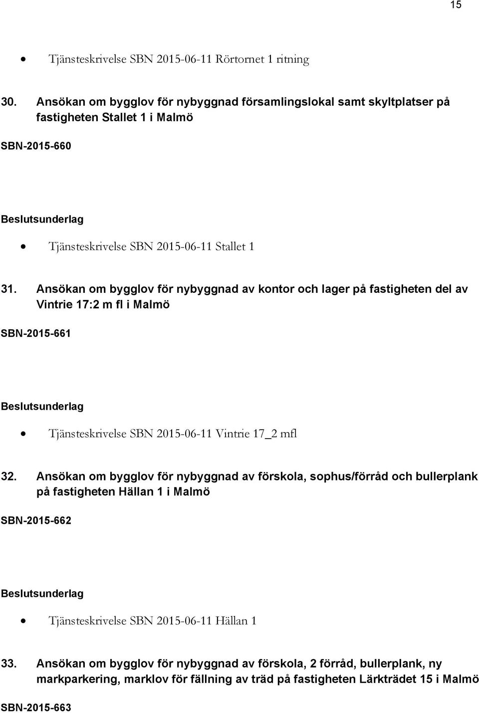 Ansökan om bygglov för nybyggnad av kontor och lager på fastigheten del av Vintrie 17:2 m fl i Malmö SBN-2015-661 Tjänsteskrivelse SBN 2015-06-11 Vintrie 17_2 mfl 32.