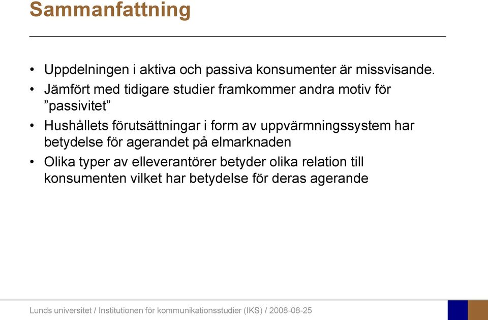 förutsättningar i form av uppvärmningssystem har betydelse för agerandet på elmarknaden