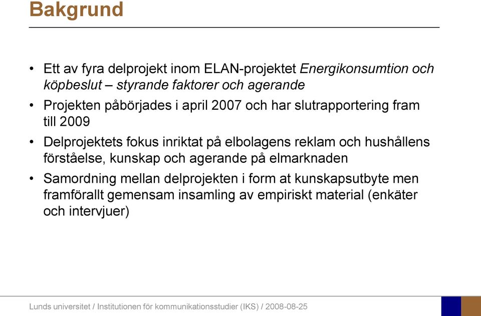 inriktat på elbolagens reklam och hushållens förståelse, kunskap och agerande på elmarknaden Samordning