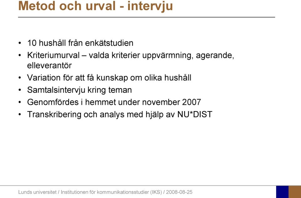 få kunskap om olika hushåll Samtalsintervju kring teman Genomfördes i