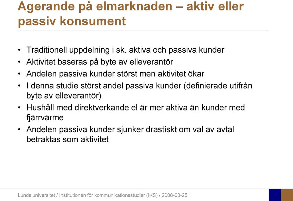 aktivitet ökar I denna studie störst andel passiva kunder (definierade utifrån byte av elleverantör) Hushåll