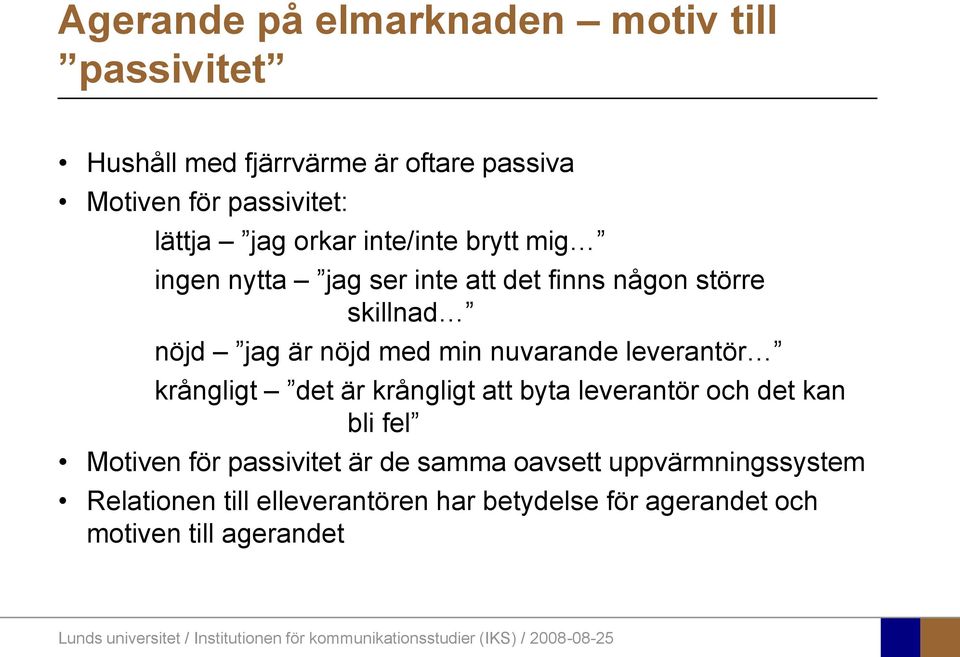 nuvarande leverantör krångligt det är krångligt att byta leverantör och det kan bli fel Motiven för passivitet är de