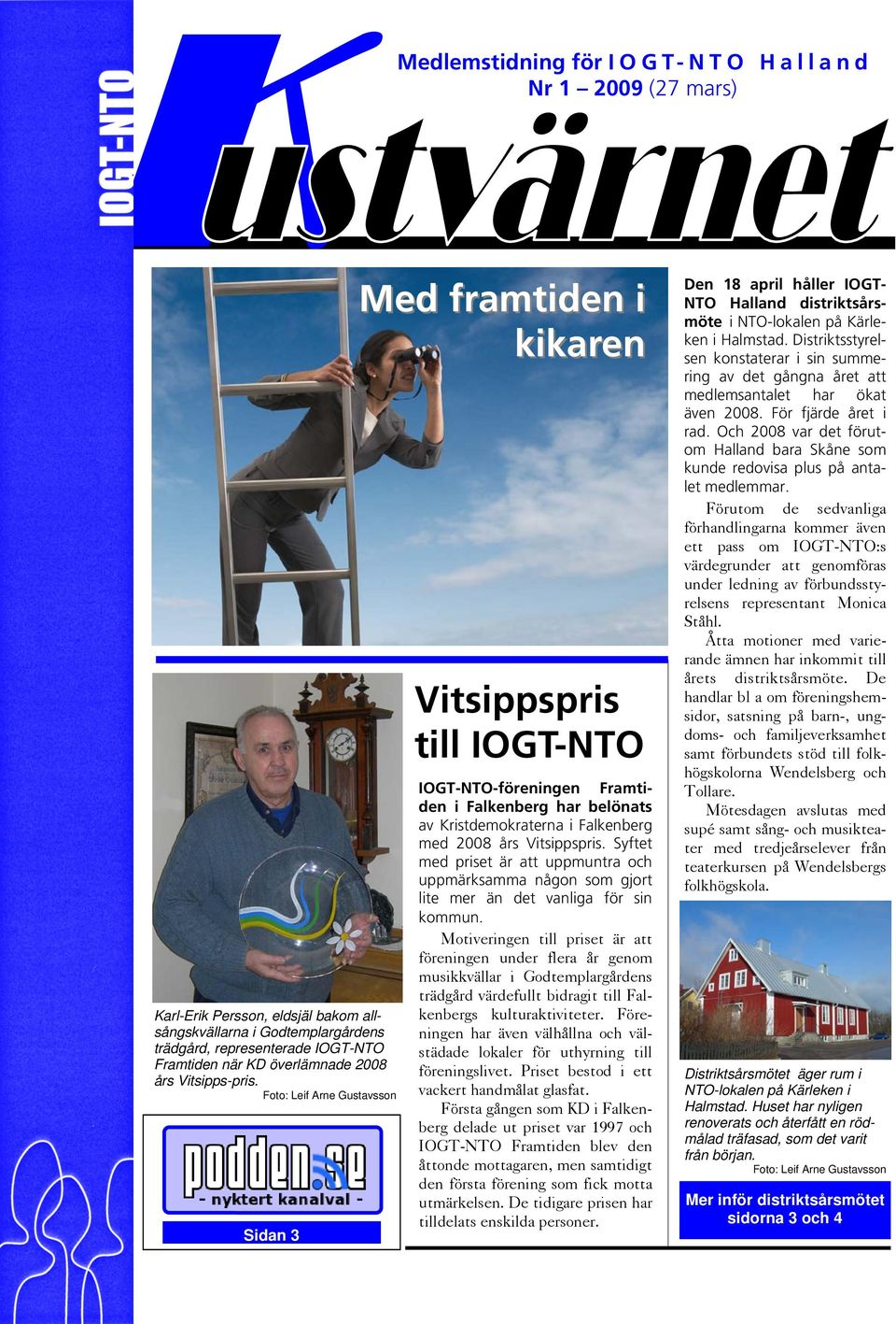 Foto: Leif Arne Gustavsson Sidan 3 Med framtiden i kikaren Vitsippspris till IOGT-NTO IOGT-NTO-föreningen Framtiden i Falkenberg har belönats av Kristdemokraterna i Falkenberg med 2008 års