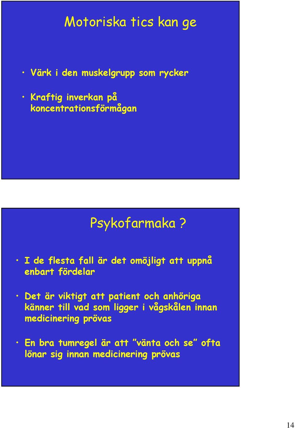 I de flesta fall är det omöjligt att uppnå enbart fördelar Det är viktigt att patient
