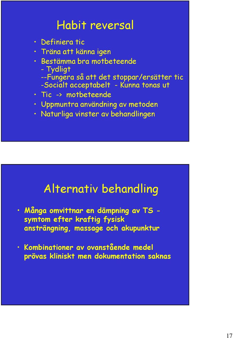 Naturliga vinster av behandlingen Alternativ behandling Många omvittnar en dämpning av TS - symtom efter kraftig