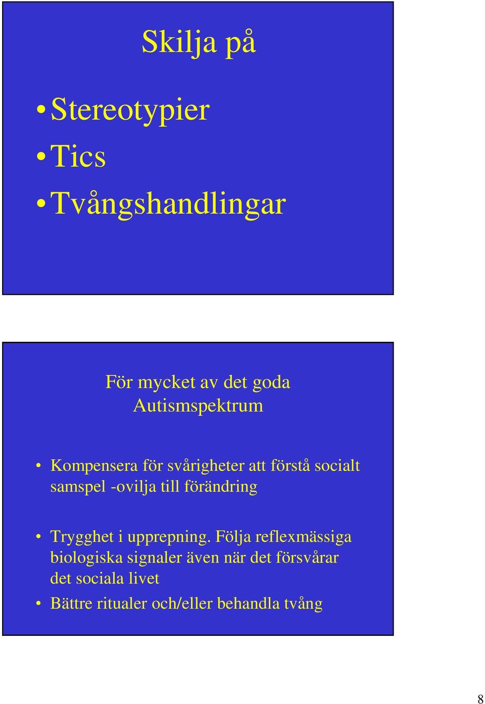 till förändring Trygghet i upprepning.