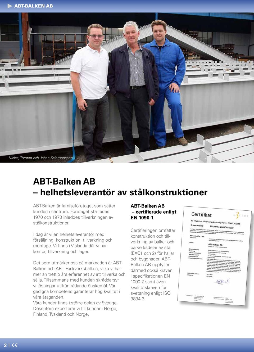 Vi finns i Vislanda där vi har kontor, tillverkning och lager.