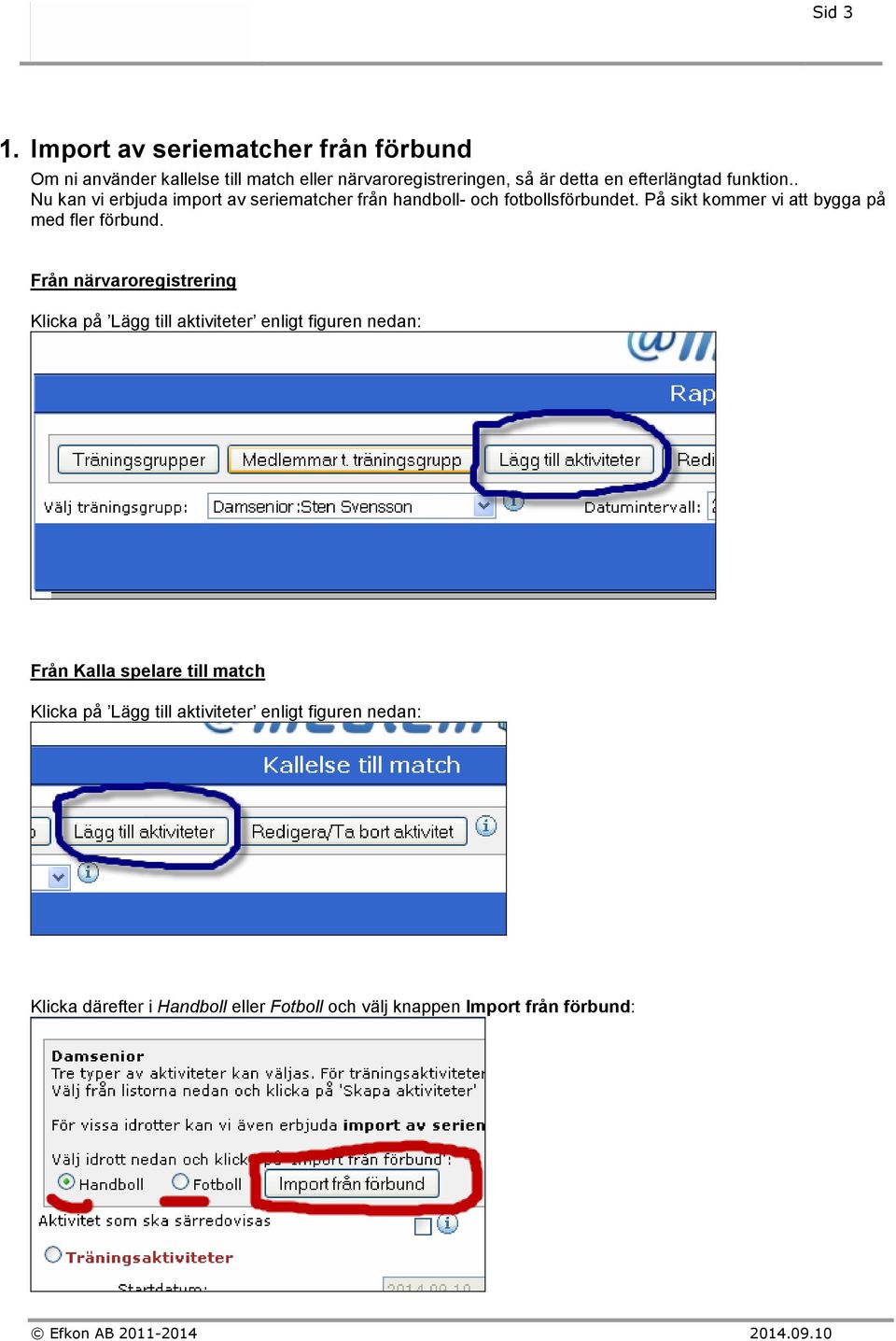 funktion.. Nu kan vi erbjuda import av seriematcher från handboll- och fotbollsförbundet.