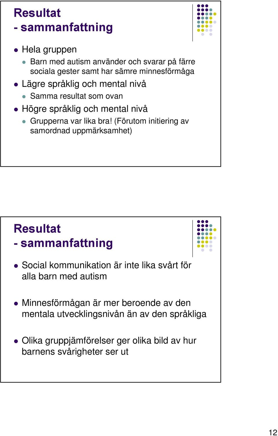 (Förutom initiering av samordnad uppmärksamhet) Resultat - sammanfattning Social kommunikation är inte lika svårt för alla barn med