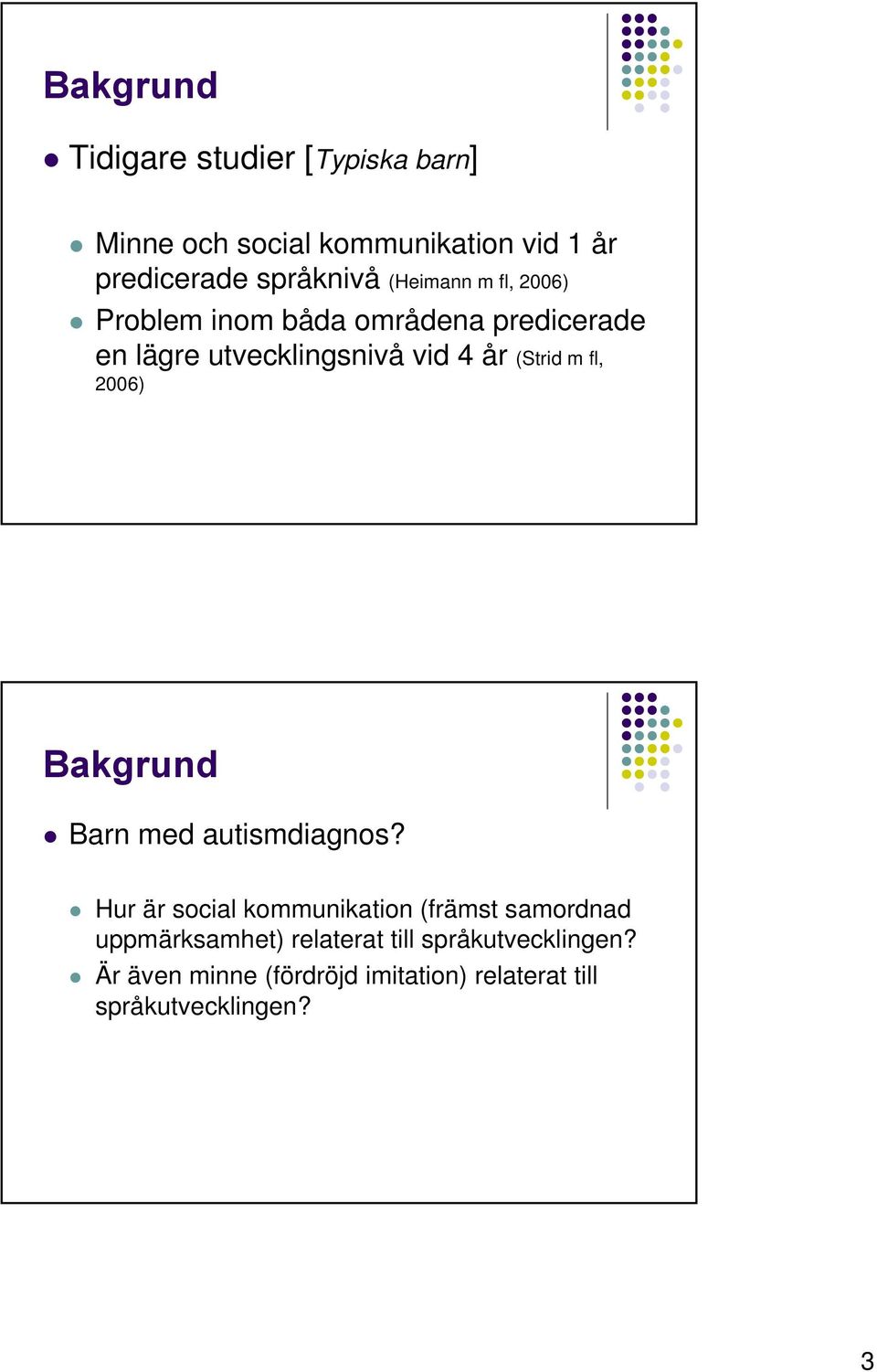 fl, 2006) Bakgrund Barn med autismdiagnos?