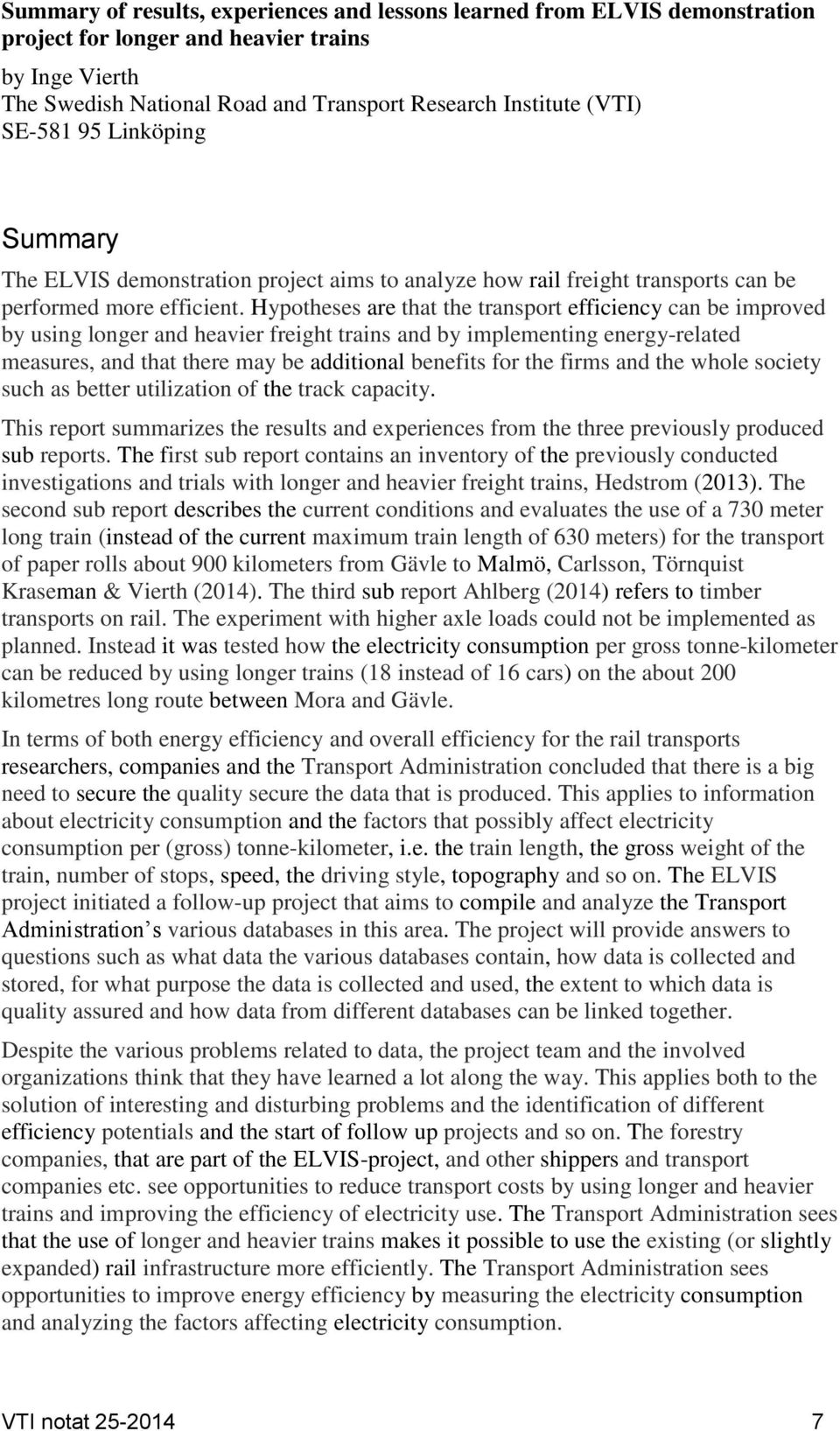 Hypotheses are that the transport efficiency can be improved by using longer and heavier freight trains and by implementing energy-related measures, and that there may be additional benefits for the