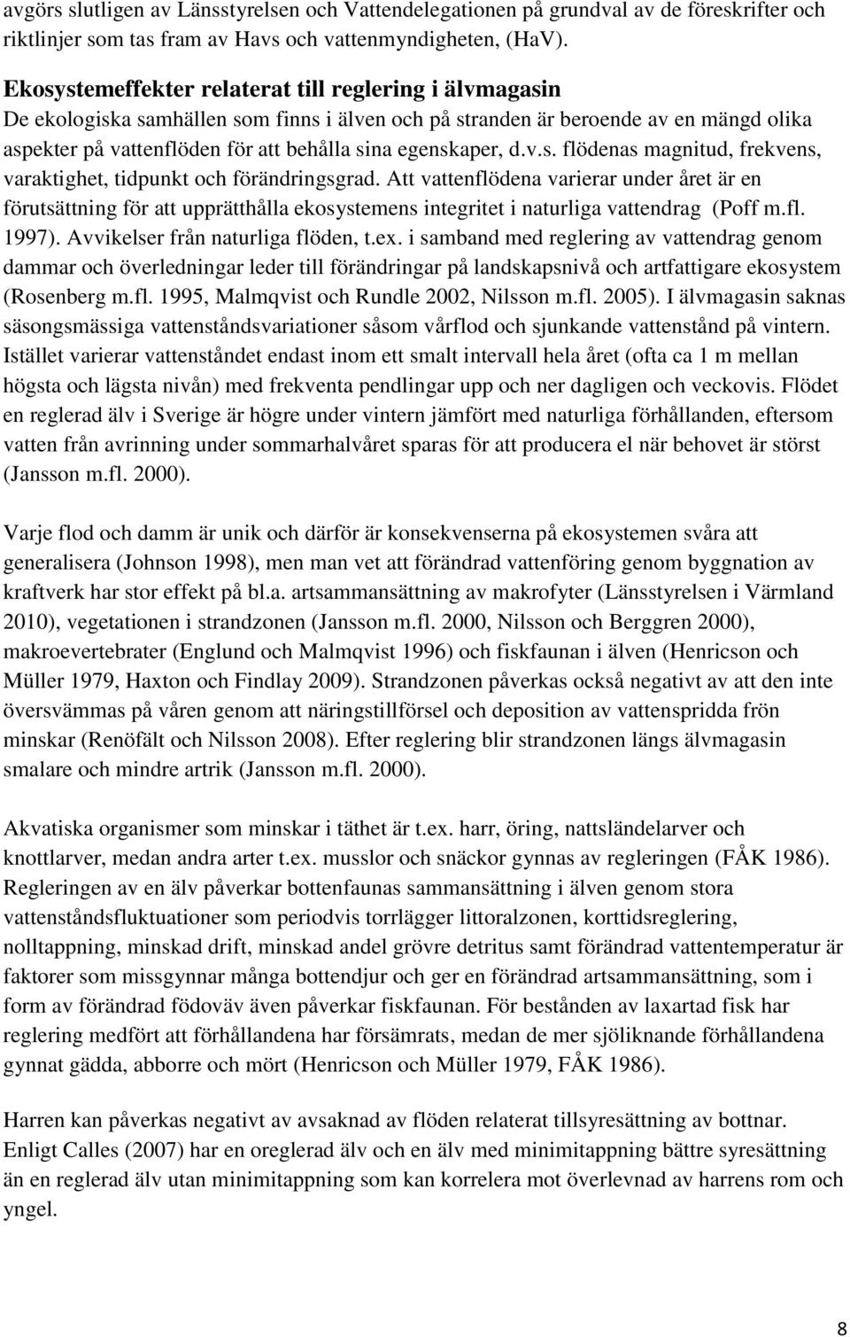 egenskaper, d.v.s. flödenas magnitud, frekvens, varaktighet, tidpunkt och förändringsgrad.