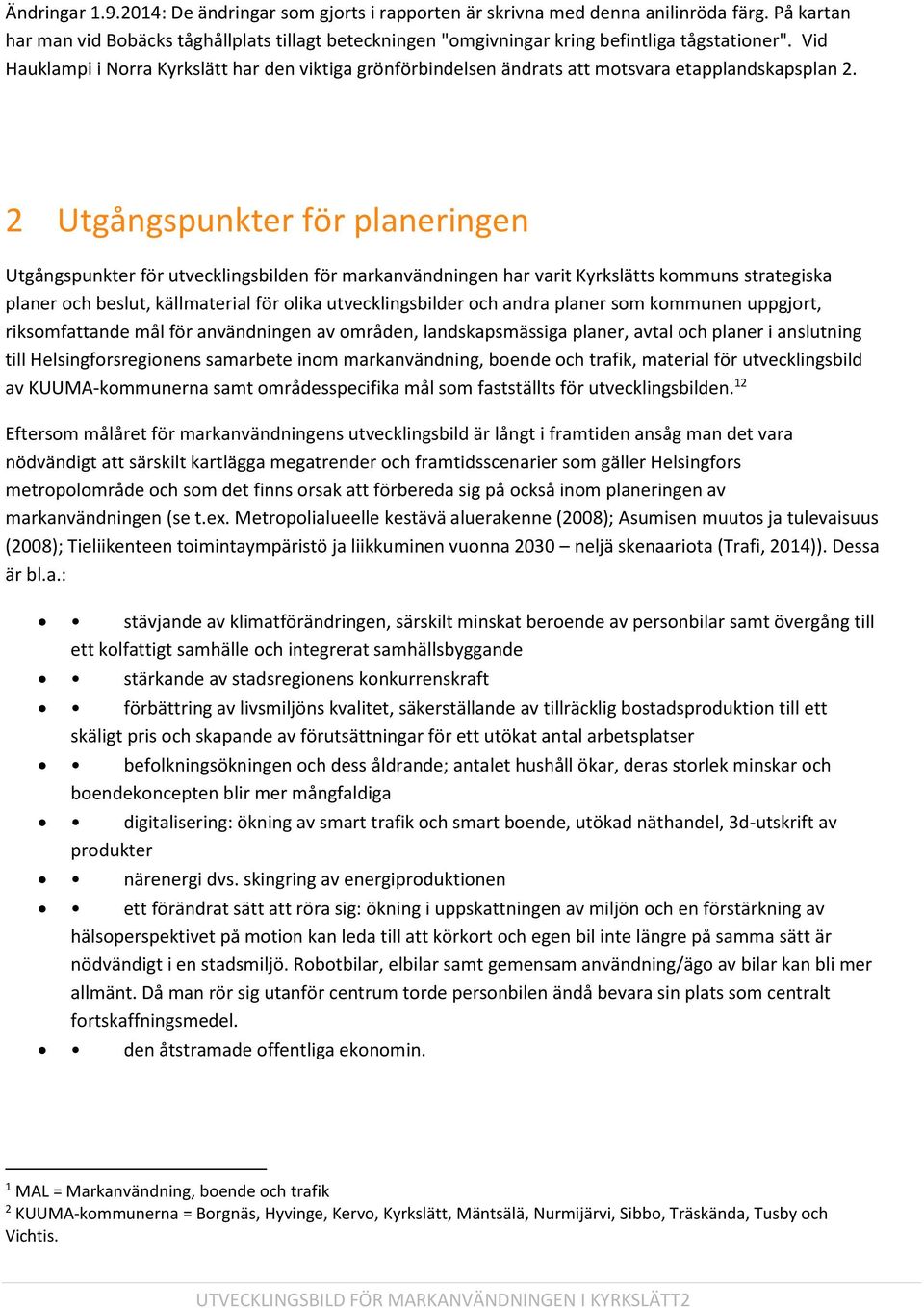 Vid Hauklampi i Norra Kyrkslätt har den viktiga grönförbindelsen ändrats att motsvara etapplandskapsplan 2.