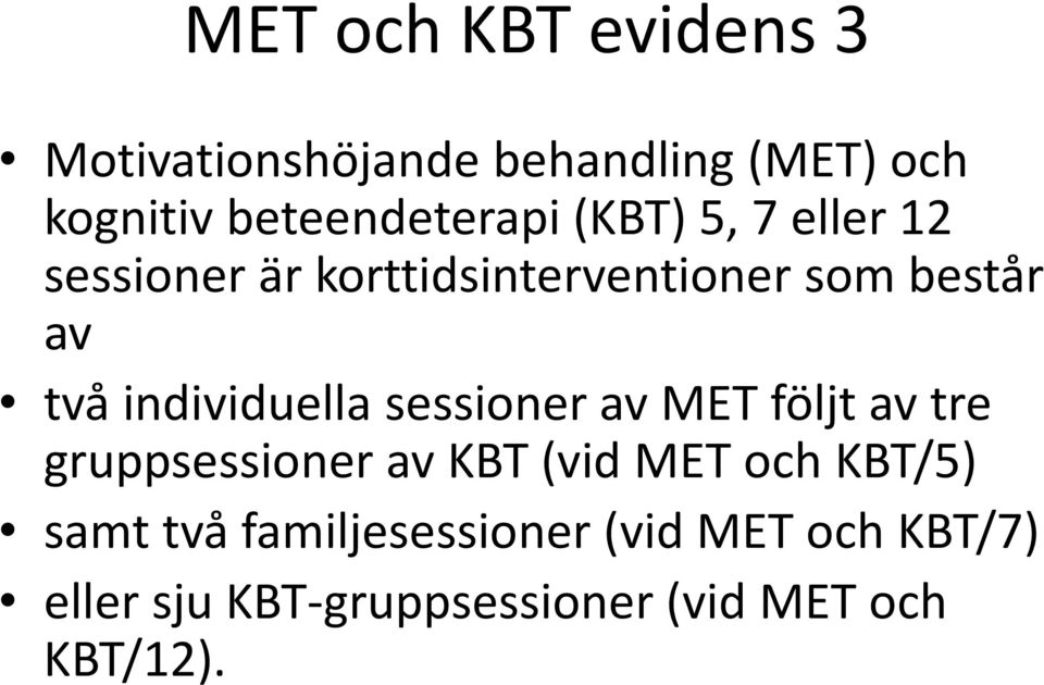 individuella sessioner av MET följt av tre gruppsessioner av KBT (vid MET och KBT/5)