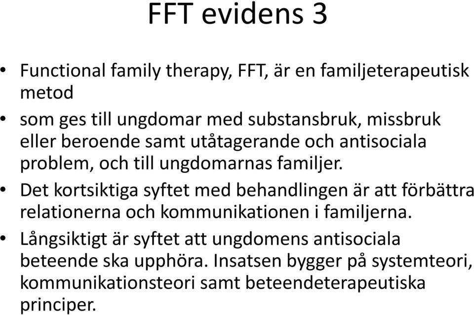 Det kortsiktiga syftet med behandlingen är att förbättra relationerna och kommunikationen i familjerna.