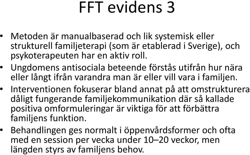 Interventionen fokuserar bland annat på att omstrukturera dåligt fungerande familjekommunikation där så kallade positiva omformuleringar är viktiga