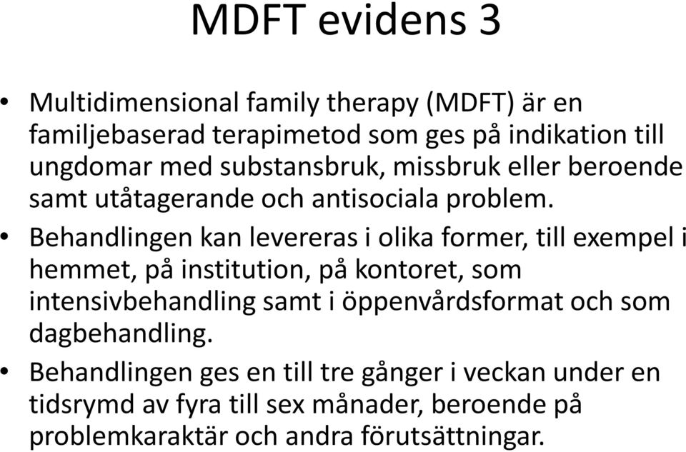 Behandlingen kan levereras i olika former, till exempel i hemmet, på institution, på kontoret, som intensivbehandling samt i