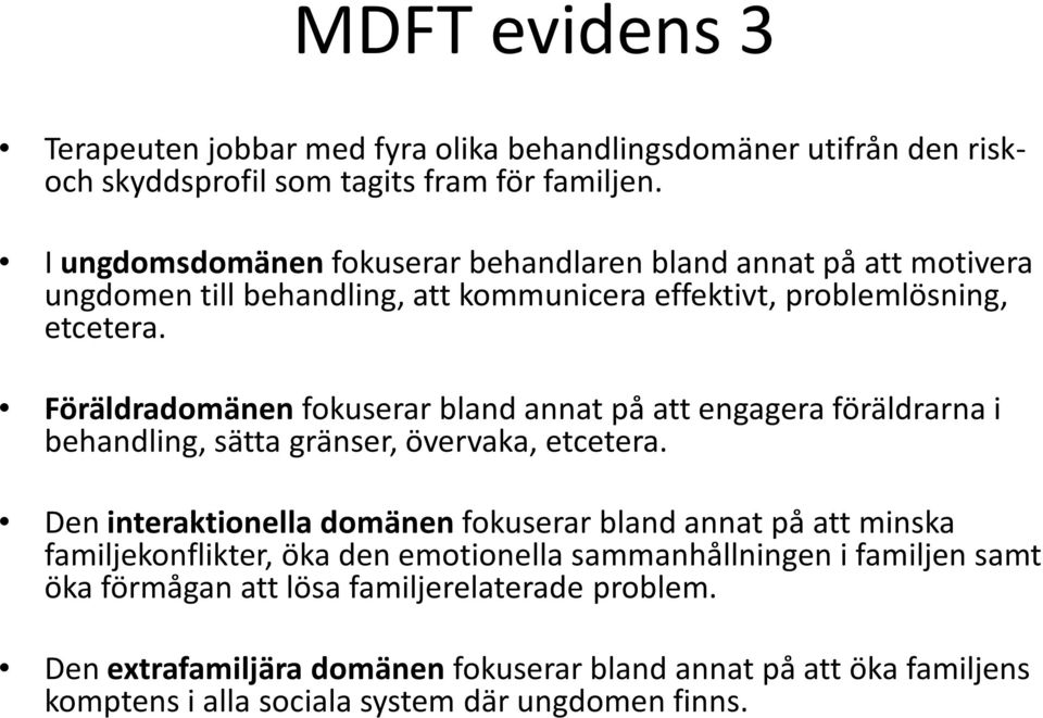 Föräldradomänen fokuserar bland annat på att engagera föräldrarna i behandling, sätta gränser, övervaka, etcetera.