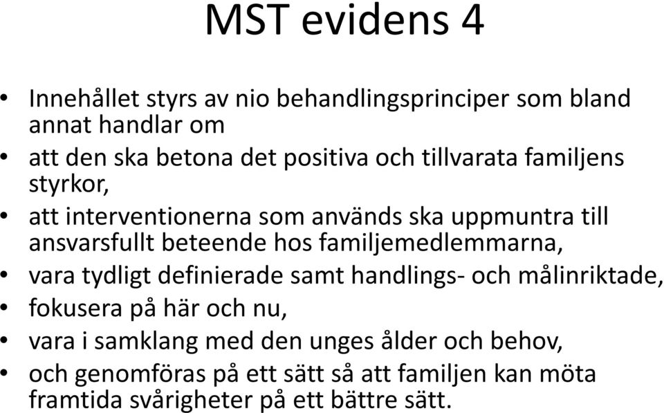 familjemedlemmarna, vara tydligt definierade samt handlings- och målinriktade, fokusera på här och nu, vara i