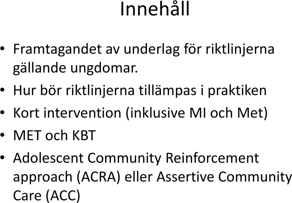 Hur bör riktlinjerna tillämpas i praktiken Kort intervention