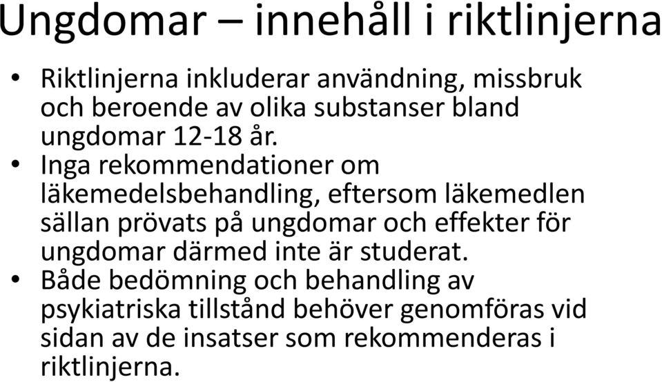 Inga rekommendationer om läkemedelsbehandling, eftersom läkemedlen sällan prövats på ungdomar och