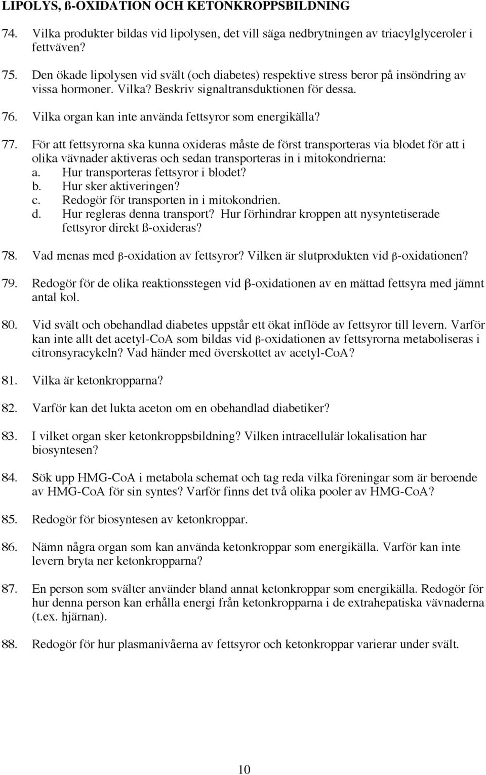 Vilka organ kan inte använda fettsyror som energikälla? 77.