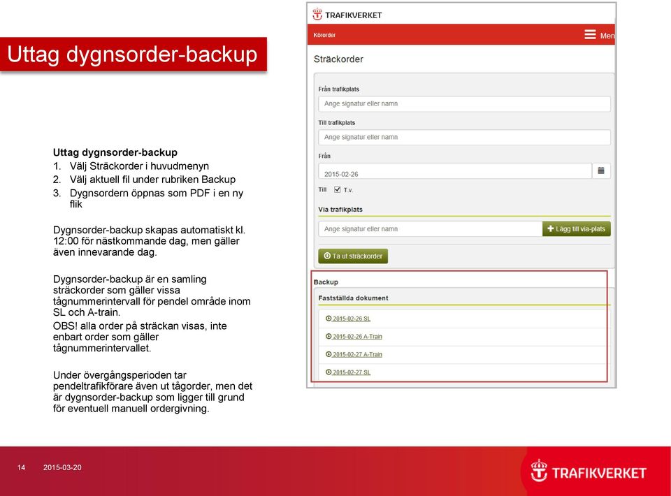 Dygnsorder-backup är en samling sträckorder som gäller vissa tågnummerintervall för pendel område inom SL och A-train. OBS!