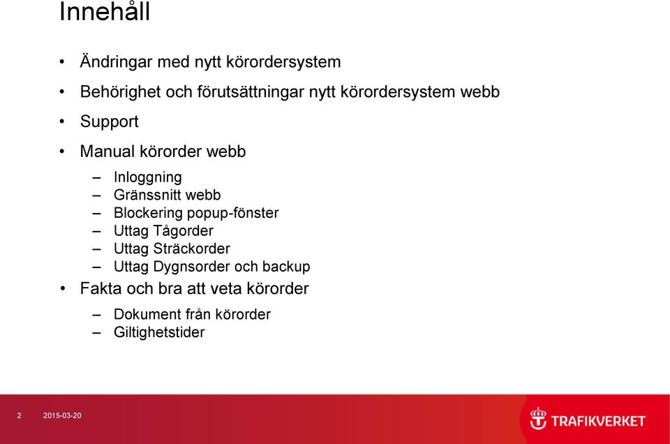 Blockering popup-fönster Uttag Tågorder Uttag Sträckorder Uttag Dygnsorder och