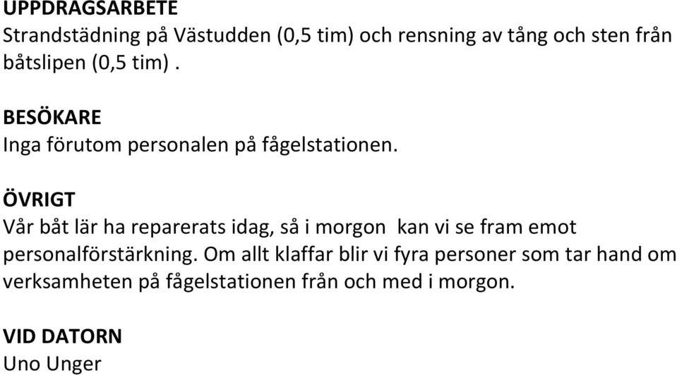 ÖVRIGT Vår båt lär ha reparerats idag, så i morgon kan vi se fram emot