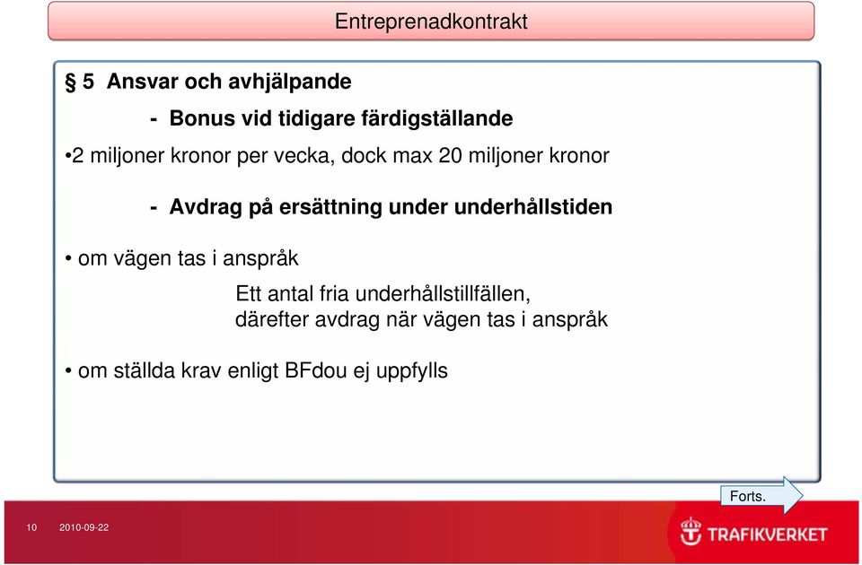 underhållstiden om vägen tas i anspråk Ett antal fria underhållstillfällen, därefter