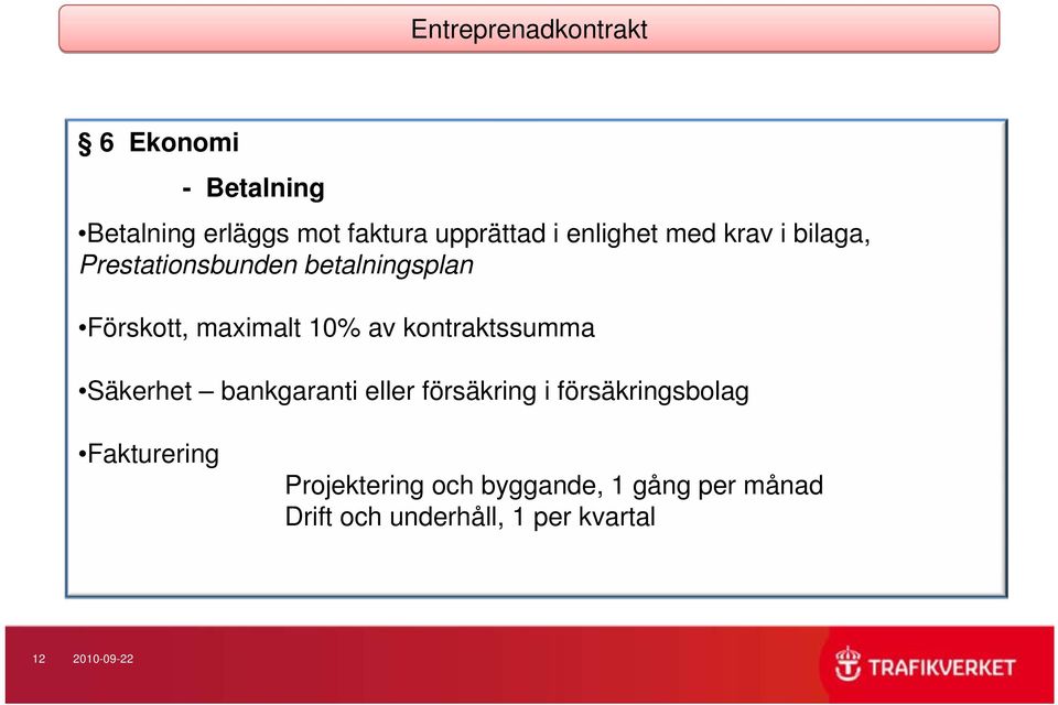 kontraktssumma Säkerhet bankgaranti eller försäkring i försäkringsbolag Fakturering