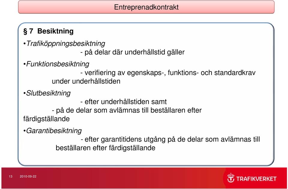 Slutbesiktning - efter underhållstiden samt - på de delar som avlämnas till beställaren efter