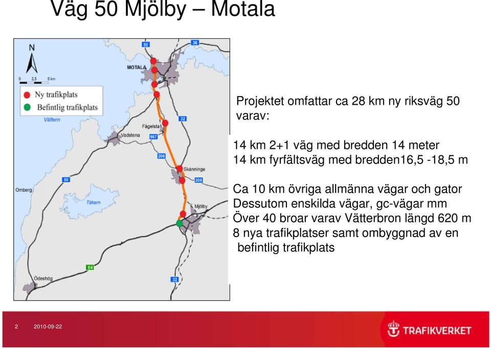 allmänna vägar och gator Dessutom enskilda vägar, gc-vägar mm Över 40 broar varav