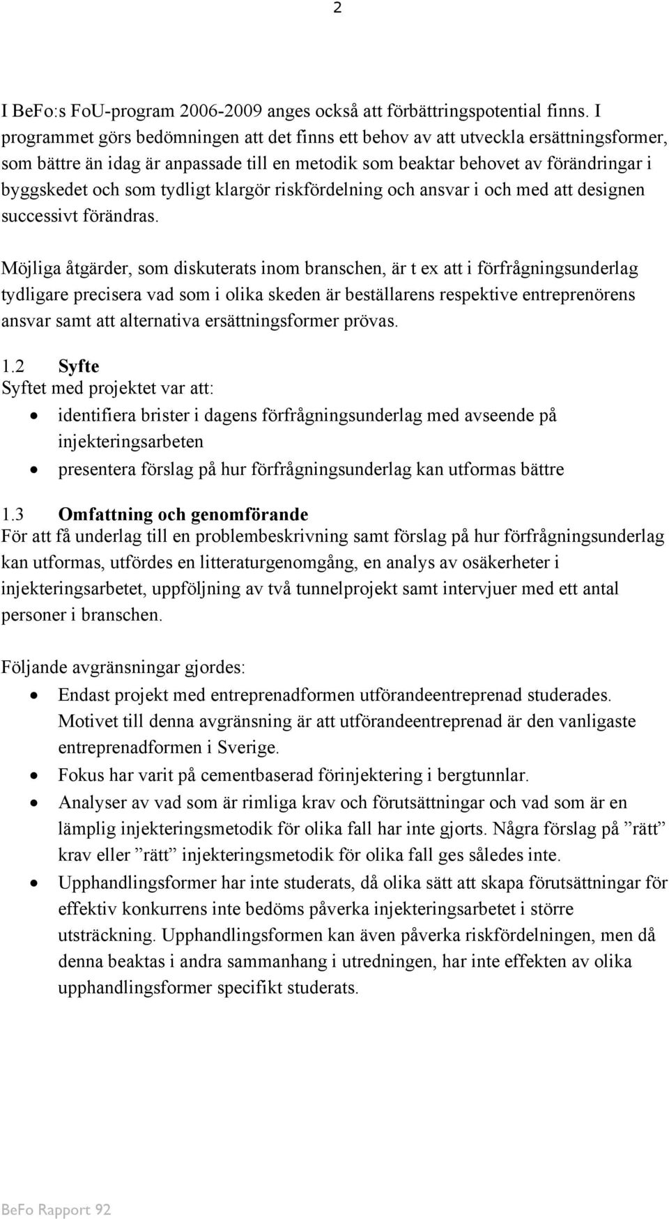 tydligt klargör riskfördelning och ansvar i och med att designen successivt förändras.