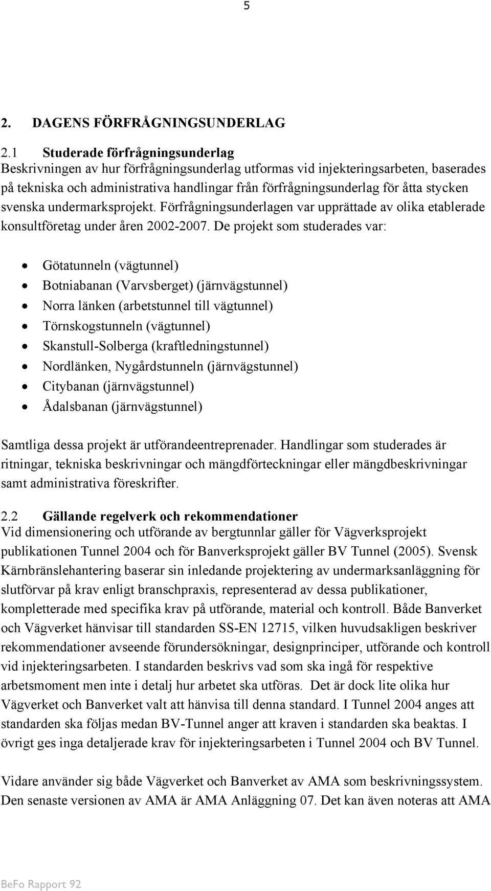 stycken svenska undermarksprojekt. Förfrågningsunderlagen var upprättade av olika etablerade konsultföretag under åren 2002-2007.