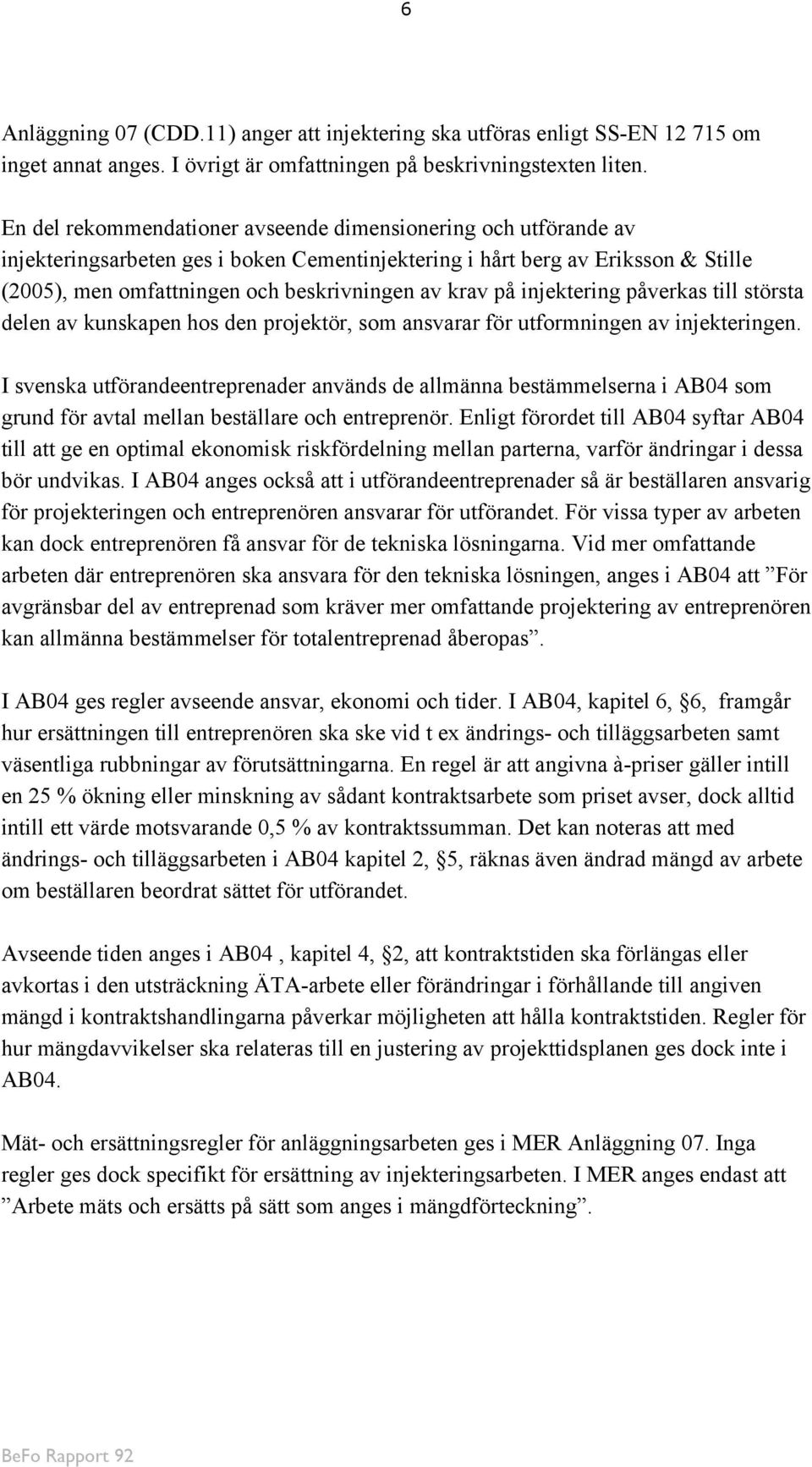 på injektering påverkas till största delen av kunskapen hos den projektör, som ansvarar för utformningen av injekteringen.