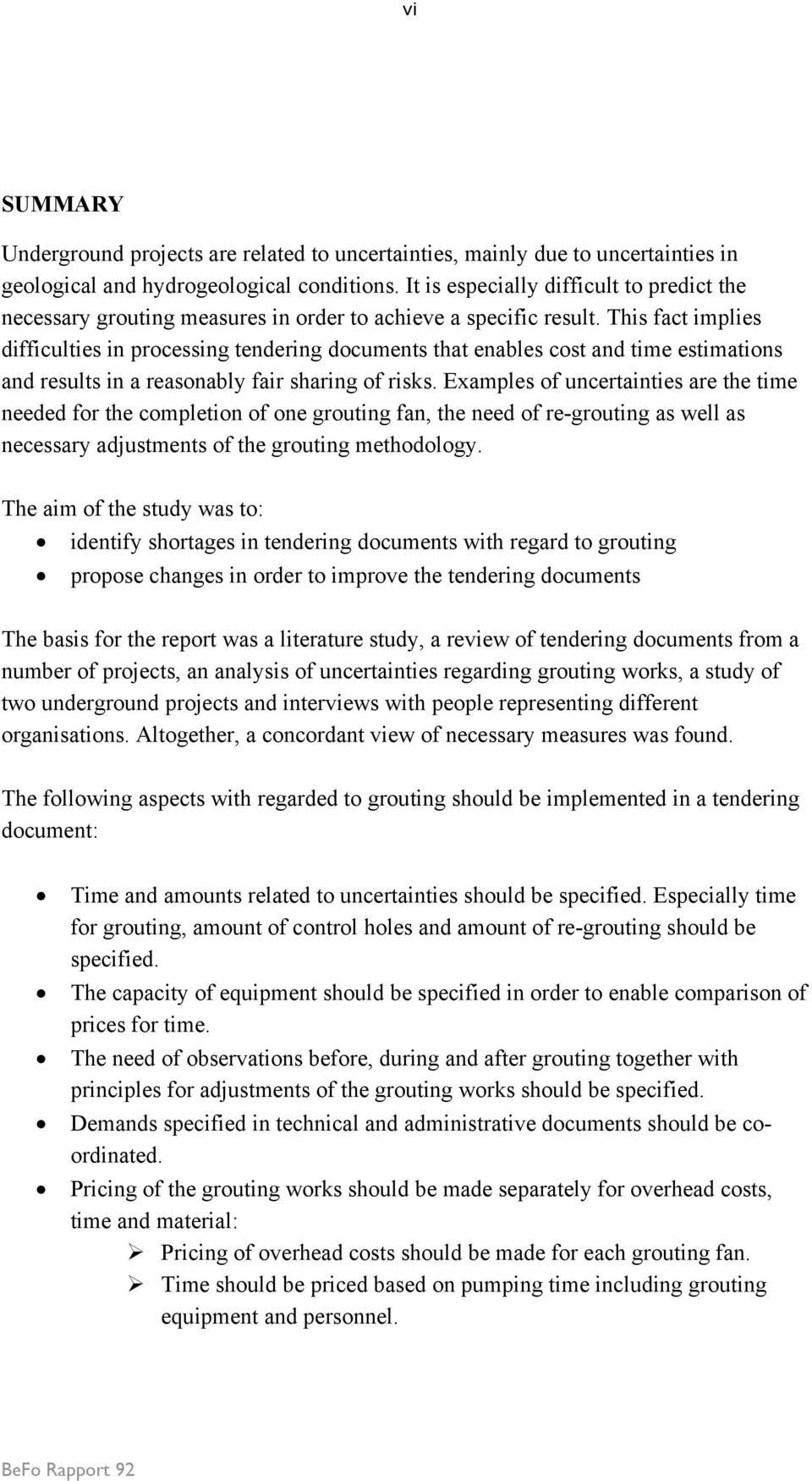 This fact implies difficulties in processing tendering documents that enables cost and time estimations and results in a reasonably fair sharing of risks.